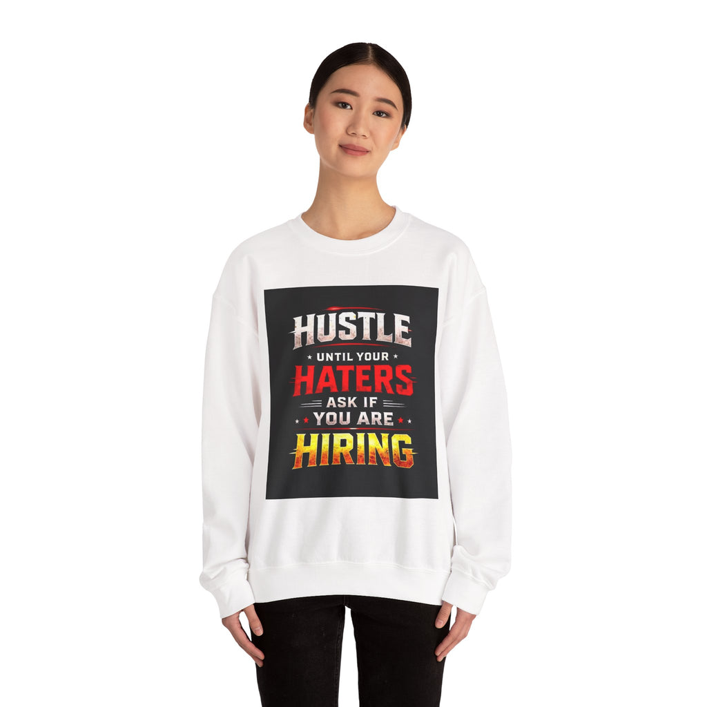 Hustle Until Your Haters Ask If You Are Hiring Crewneck Sweatshirt
