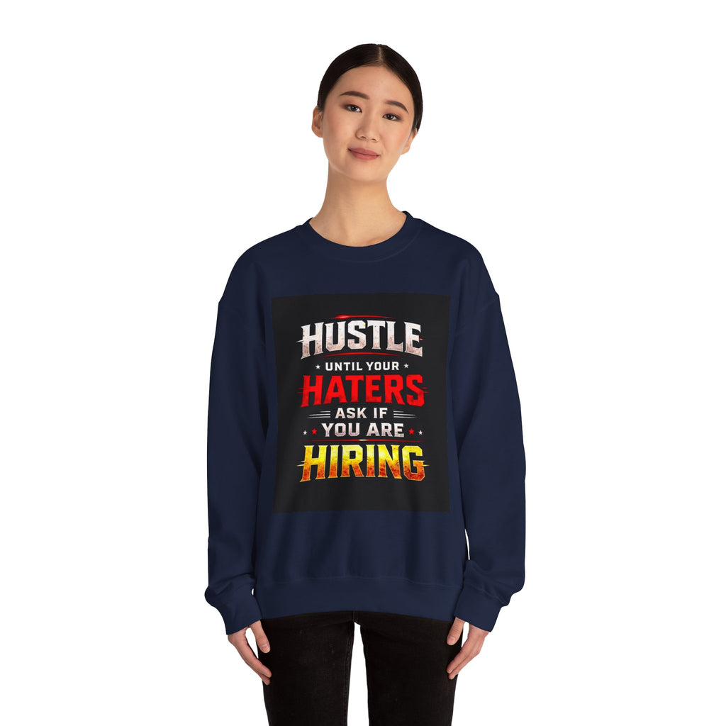 Hustle Until Your Haters Ask If You Are Hiring Crewneck Sweatshirt