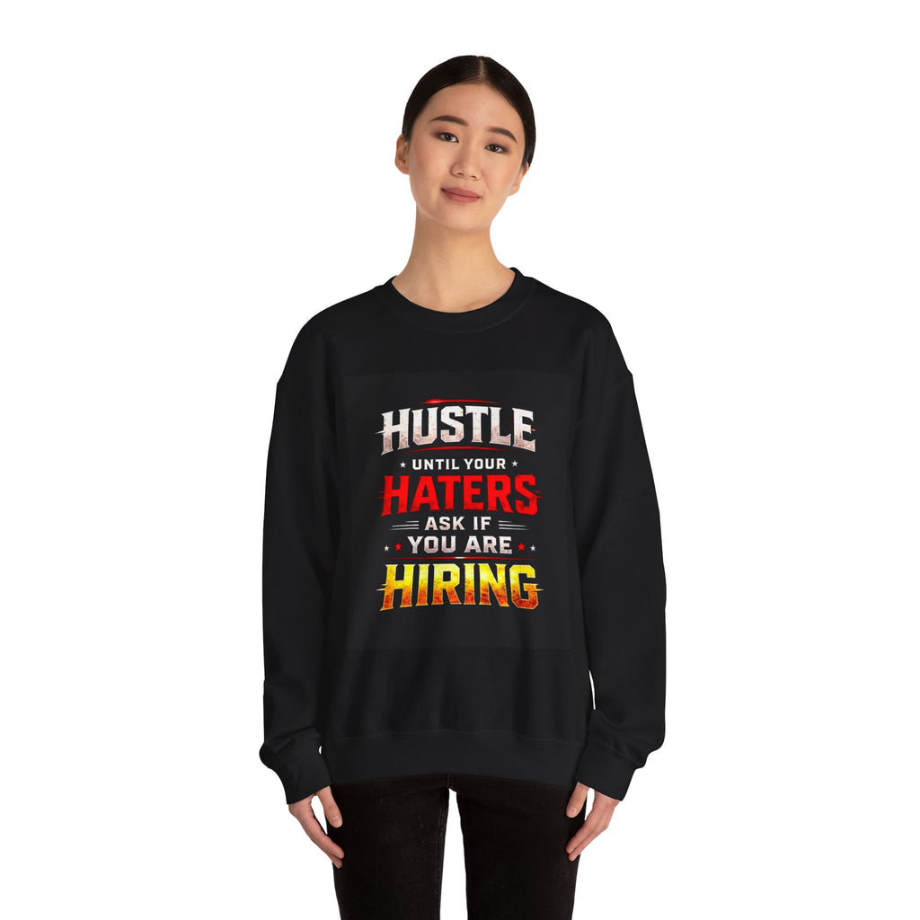 Hustle Until Your Haters Ask If You Are Hiring Crewneck Sweatshirt