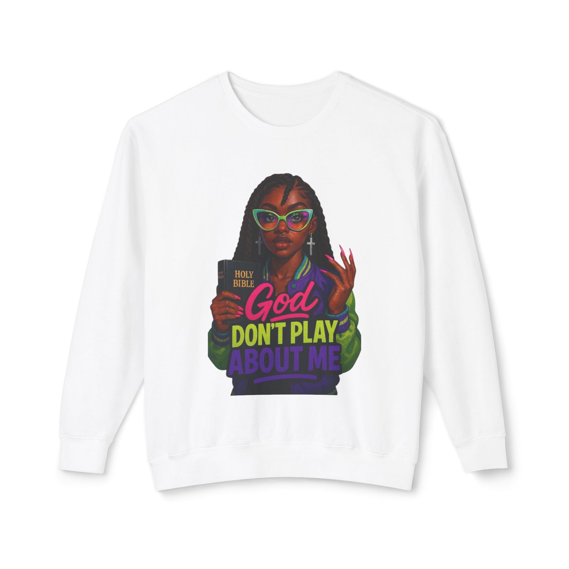 Crewneck Sweatshirt — "God Don't Play About Me" Bold Graphic
