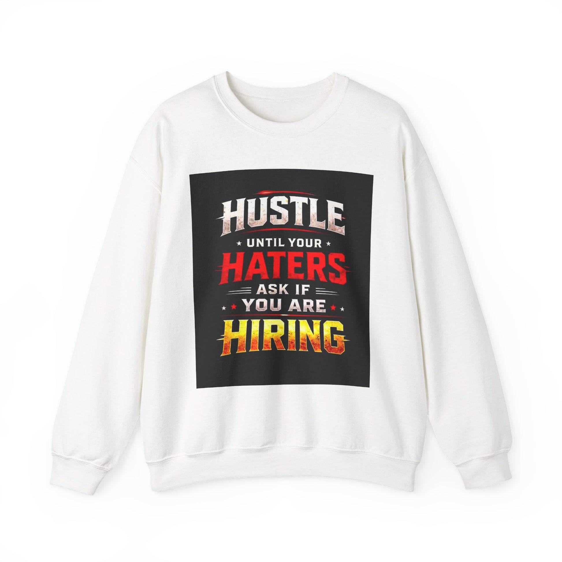 Hustle Until Your Haters Ask If You Are Hiring Crewneck Sweatshirt